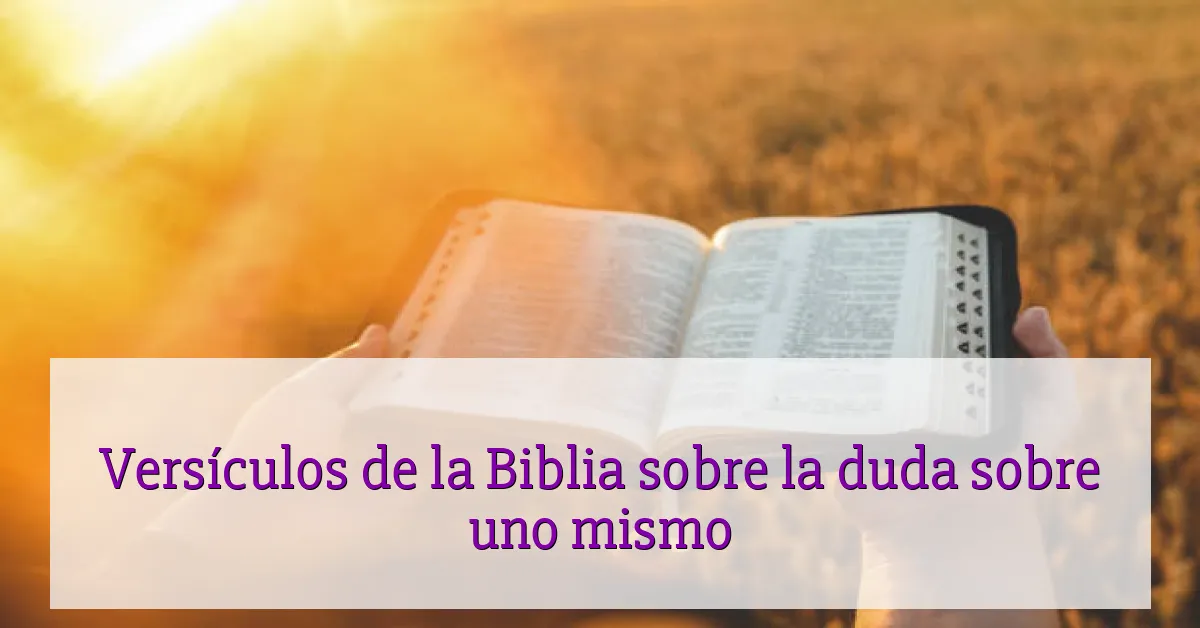 Versículos de la Biblia sobre la duda sobre uno mismo