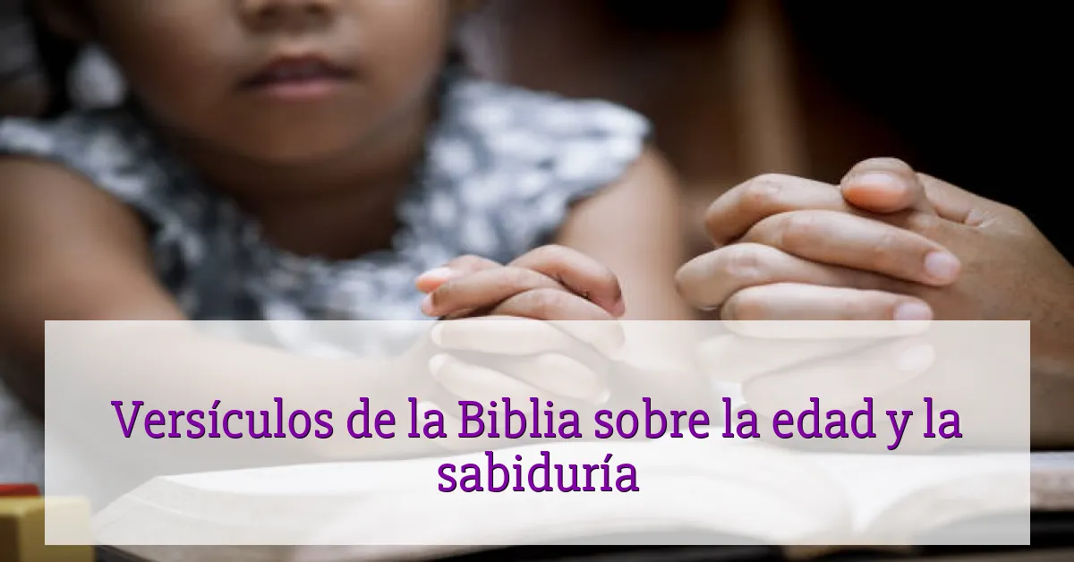 Versículos de la Biblia sobre la edad y la sabiduría