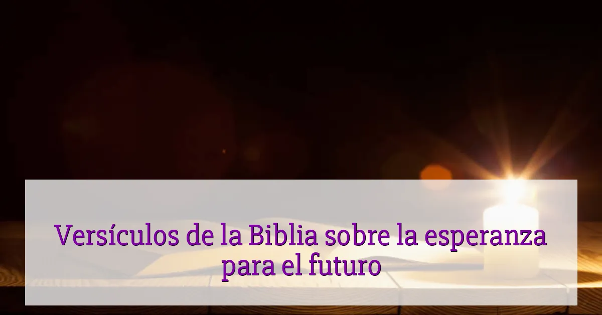 Versículos de la Biblia sobre la esperanza para el futuro