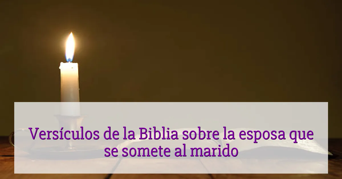 Versículos de la Biblia sobre la esposa que se somete al marido