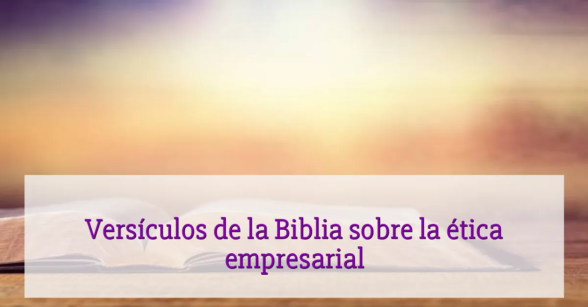 Versículos de la Biblia sobre la ética empresarial
