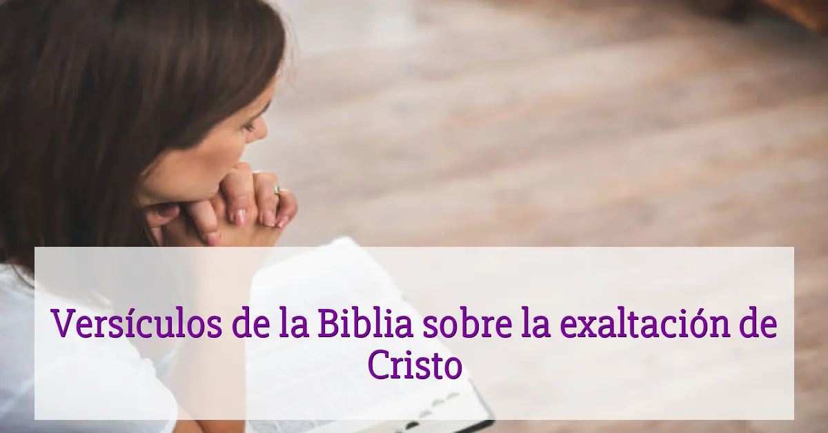 Versículos de la Biblia sobre la exaltación de Cristo