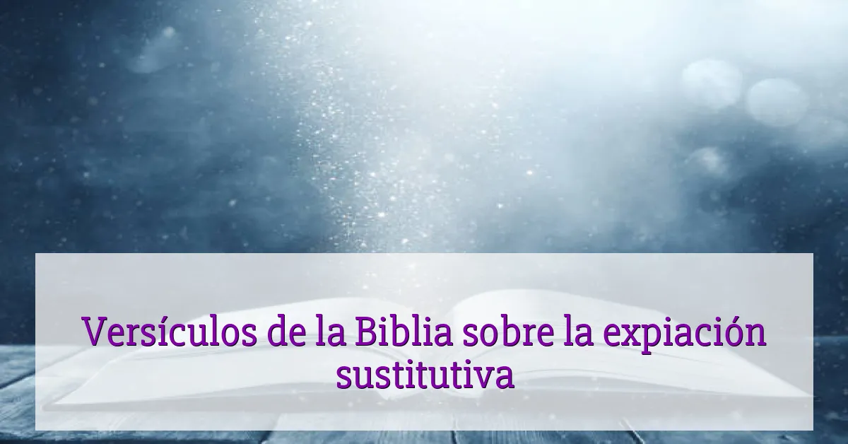 Versículos de la Biblia sobre la expiación sustitutiva