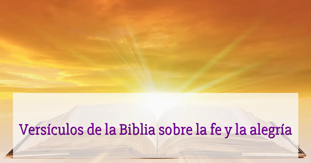 Versículos de la Biblia sobre la fe y la alegría
