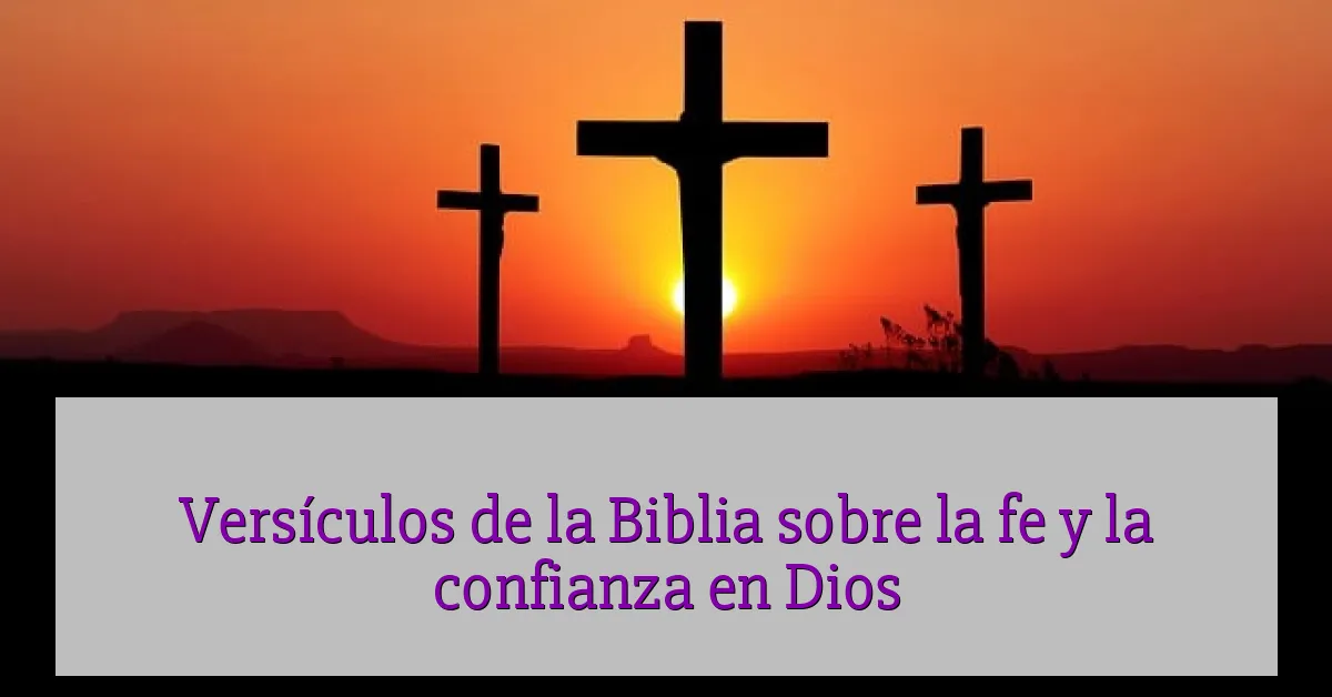 Versículos de la Biblia sobre la fe y la confianza en Dios