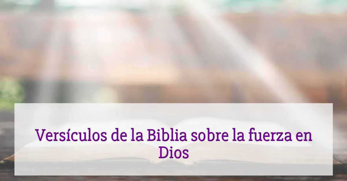 Versículos de la Biblia sobre la fuerza en Dios