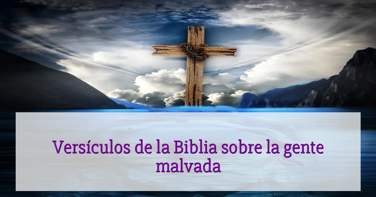 Versículos de la Biblia sobre la gente malvada