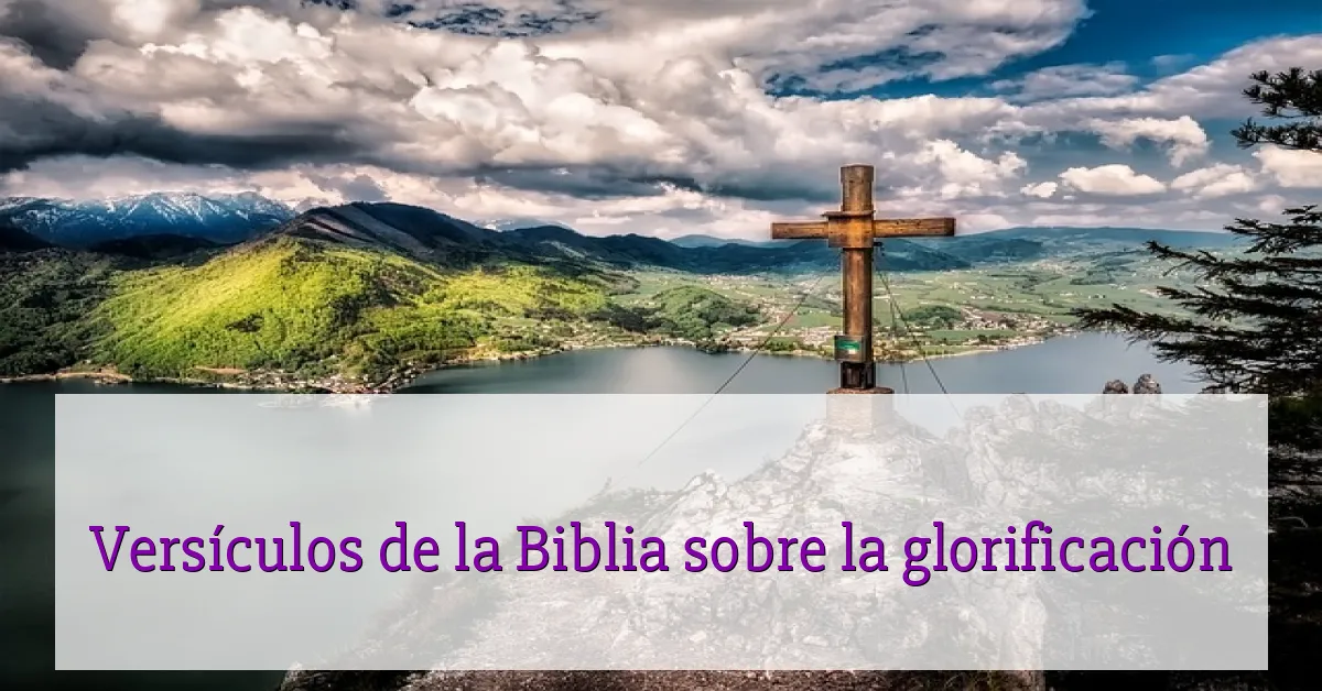 Versículos de la Biblia sobre la glorificación
