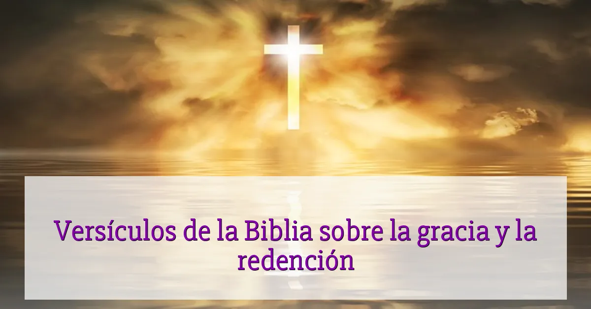 Versículos de la Biblia sobre la gracia y la redención