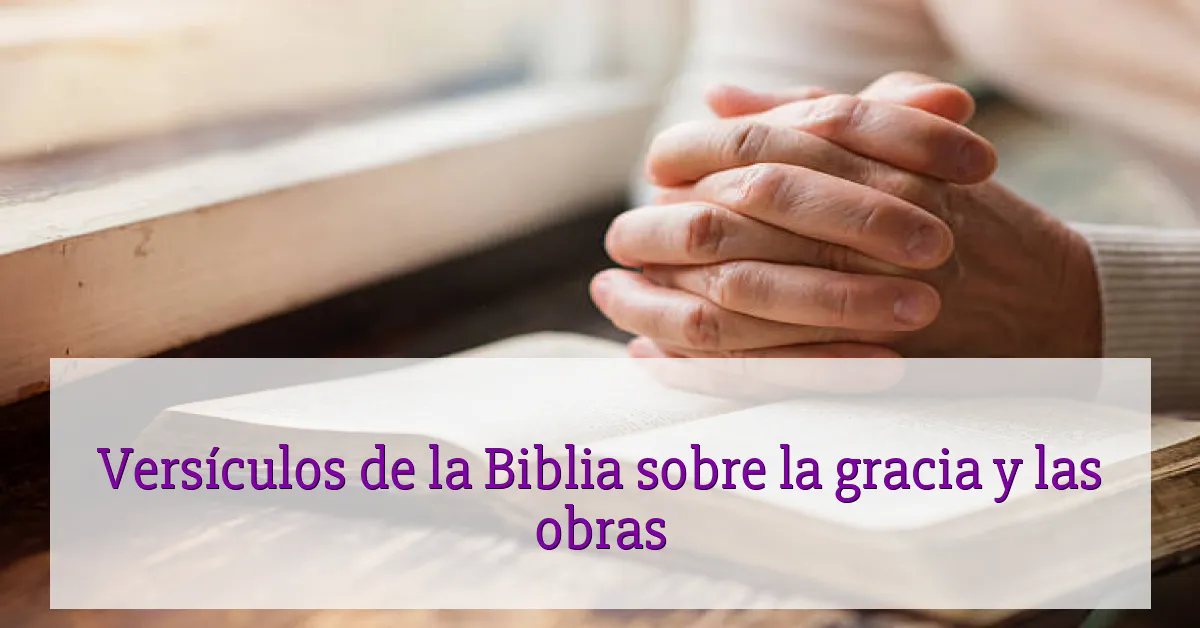 Versículos de la Biblia sobre la gracia y las obras