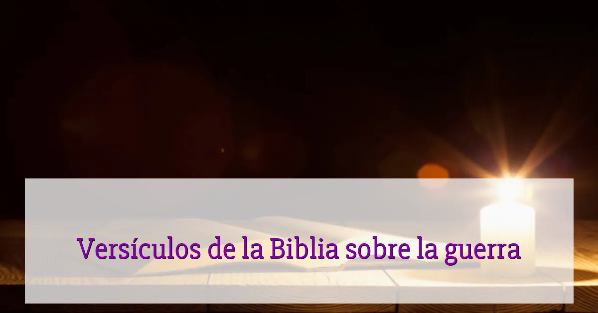 Versículos de la Biblia sobre la guerra