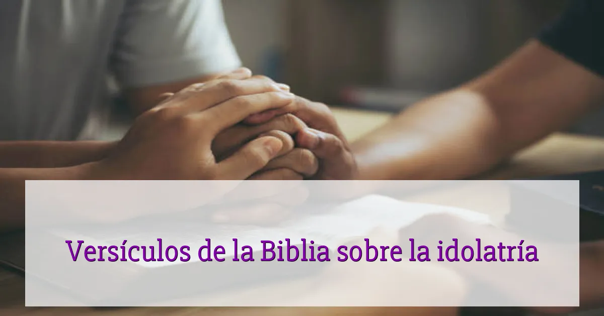 Versículos de la Biblia sobre la idolatría