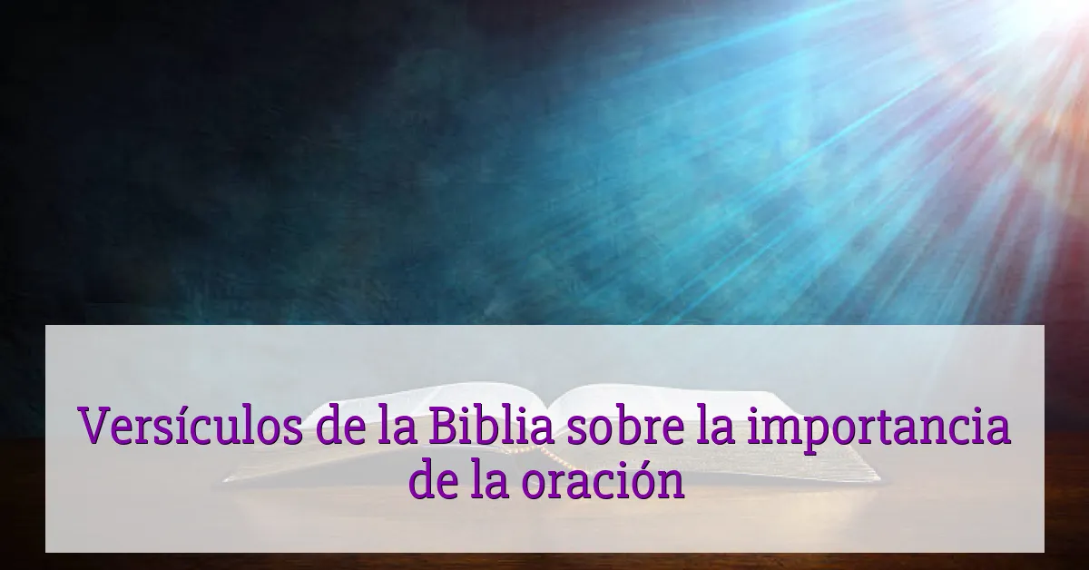 Versículos de la Biblia sobre la importancia de la oración