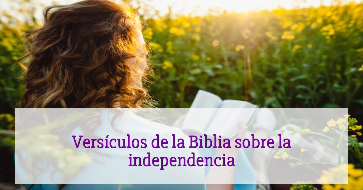 Versículos de la Biblia sobre la independencia