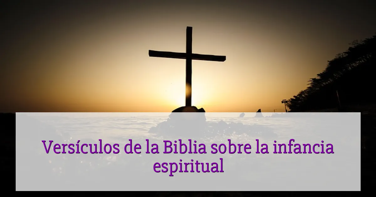 Versículos de la Biblia sobre la infancia espiritual