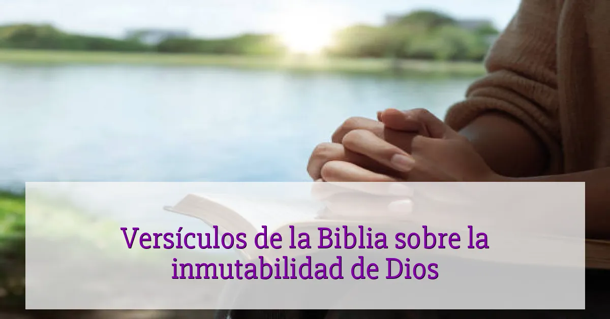 Versículos de la Biblia sobre la inmutabilidad de Dios