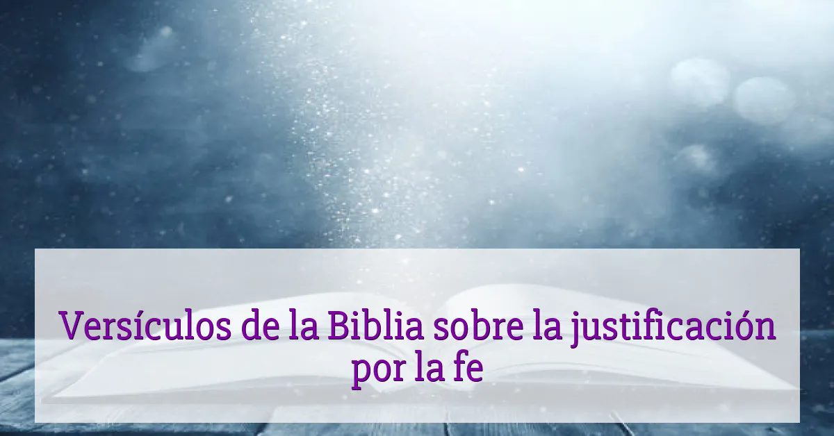 Versículos de la Biblia sobre la justificación por la fe