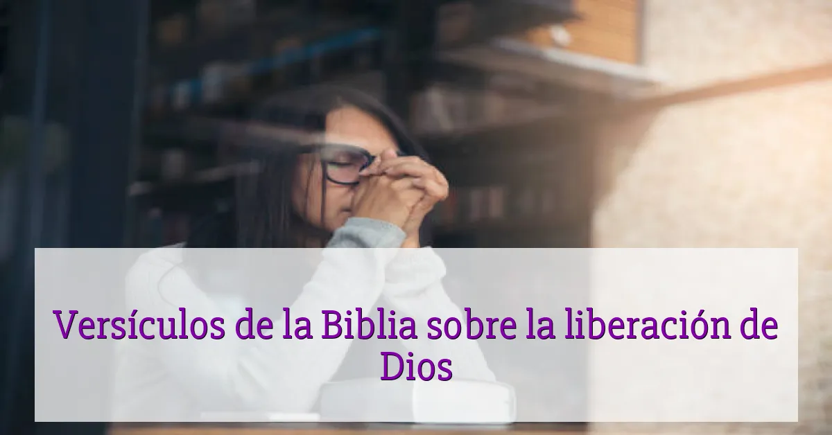 Versículos de la Biblia sobre la liberación de Dios