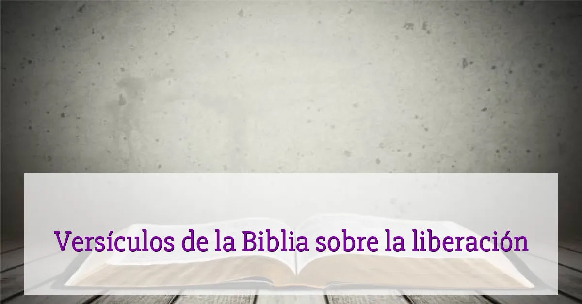 Versículos de la Biblia sobre la liberación