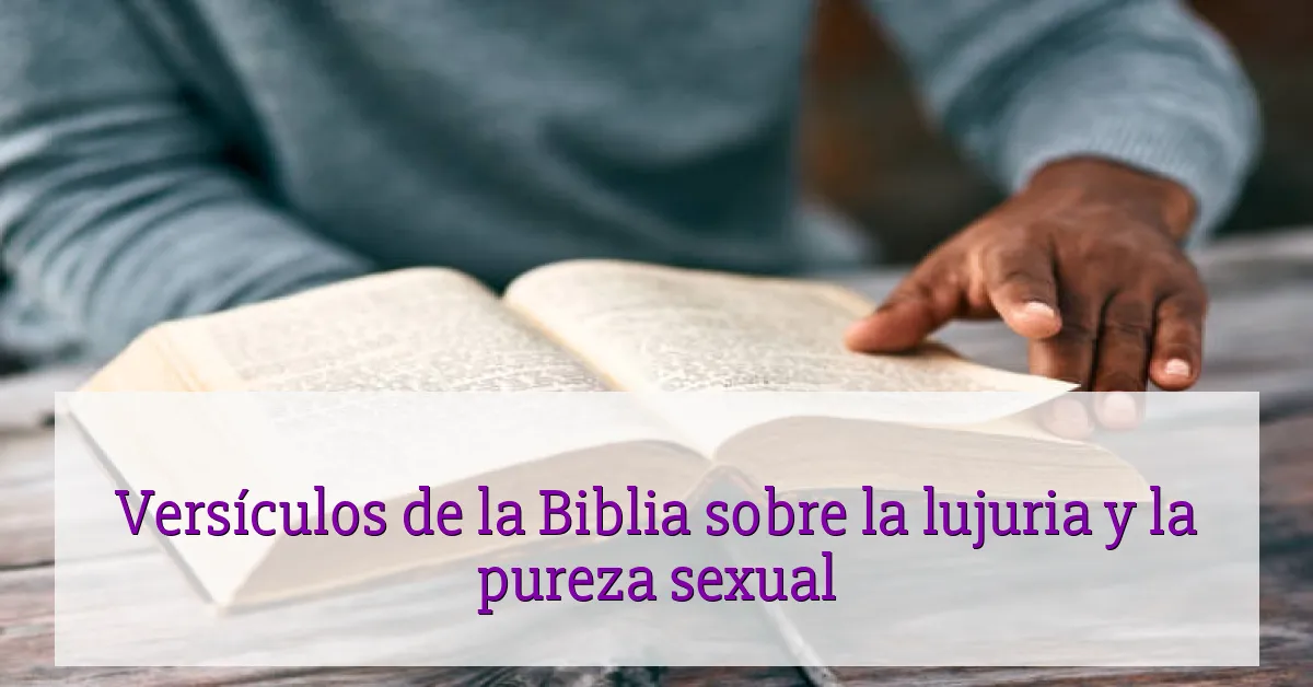 Versículos de la Biblia sobre la lujuria y la pureza sexual