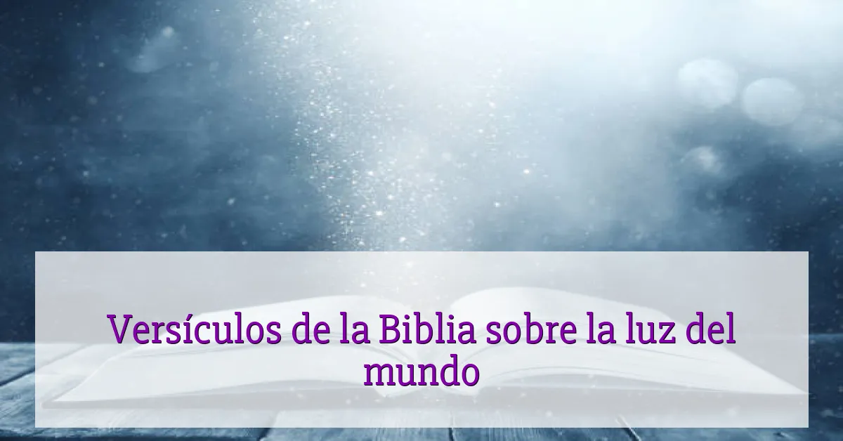 Versículos de la Biblia sobre la luz del mundo