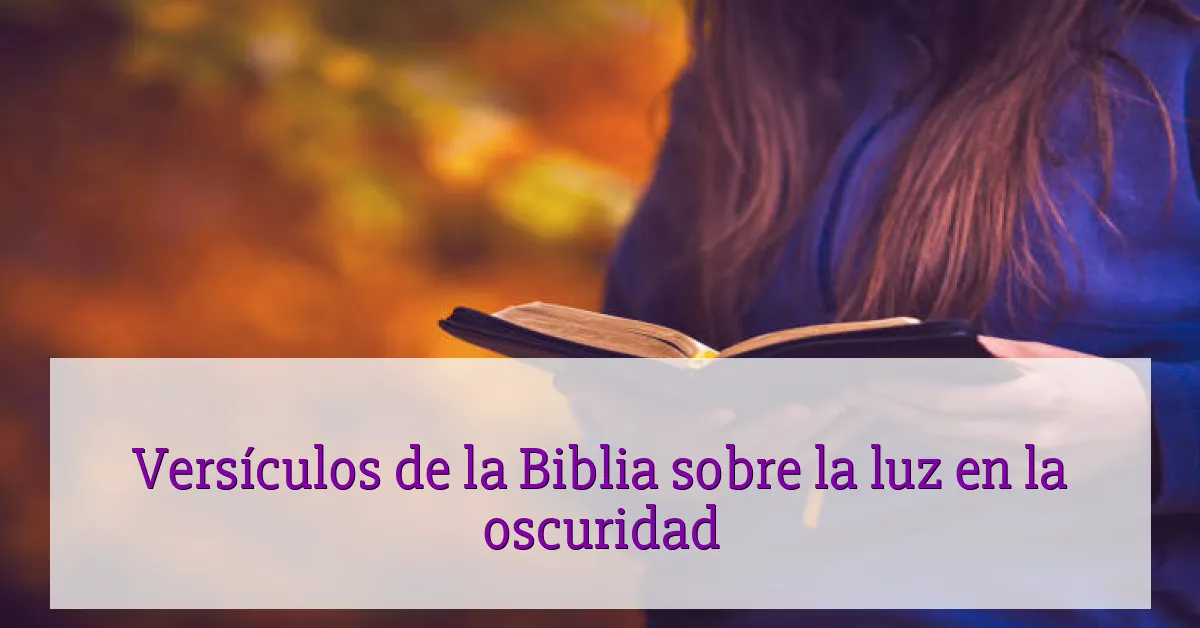 Versículos de la Biblia sobre la luz en la oscuridad