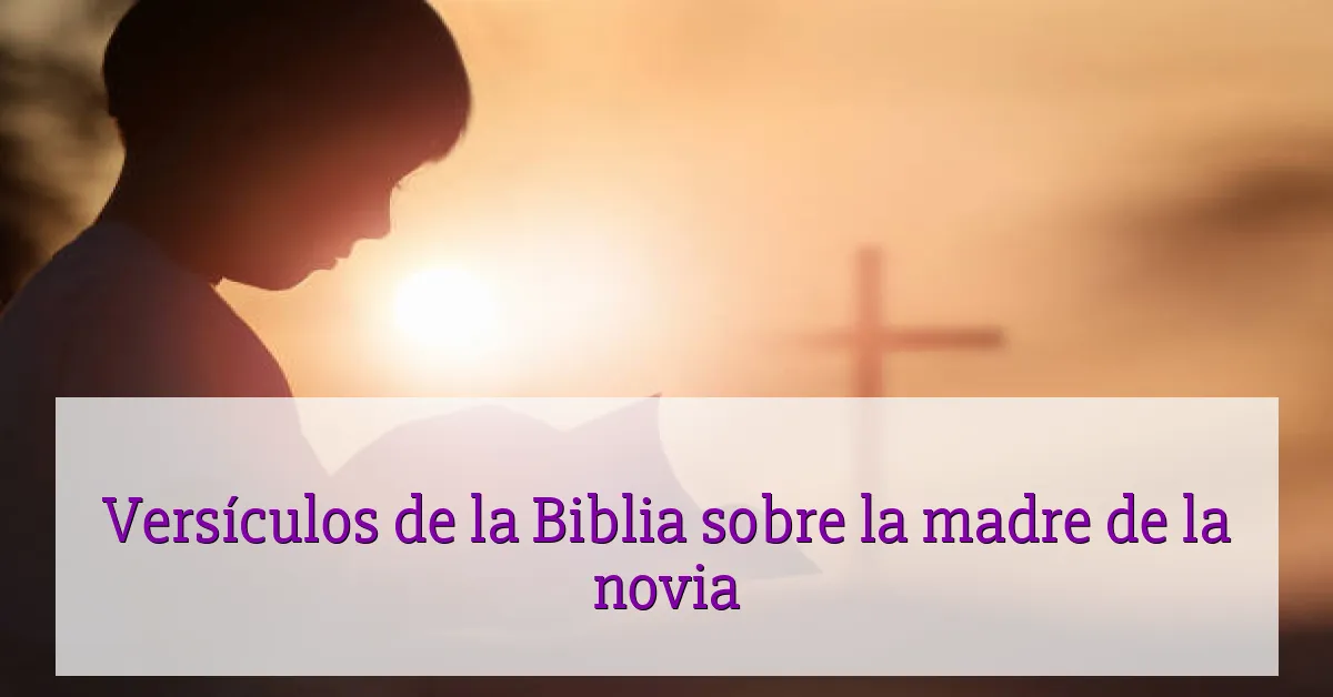 Versículos de la Biblia sobre la madre de la novia