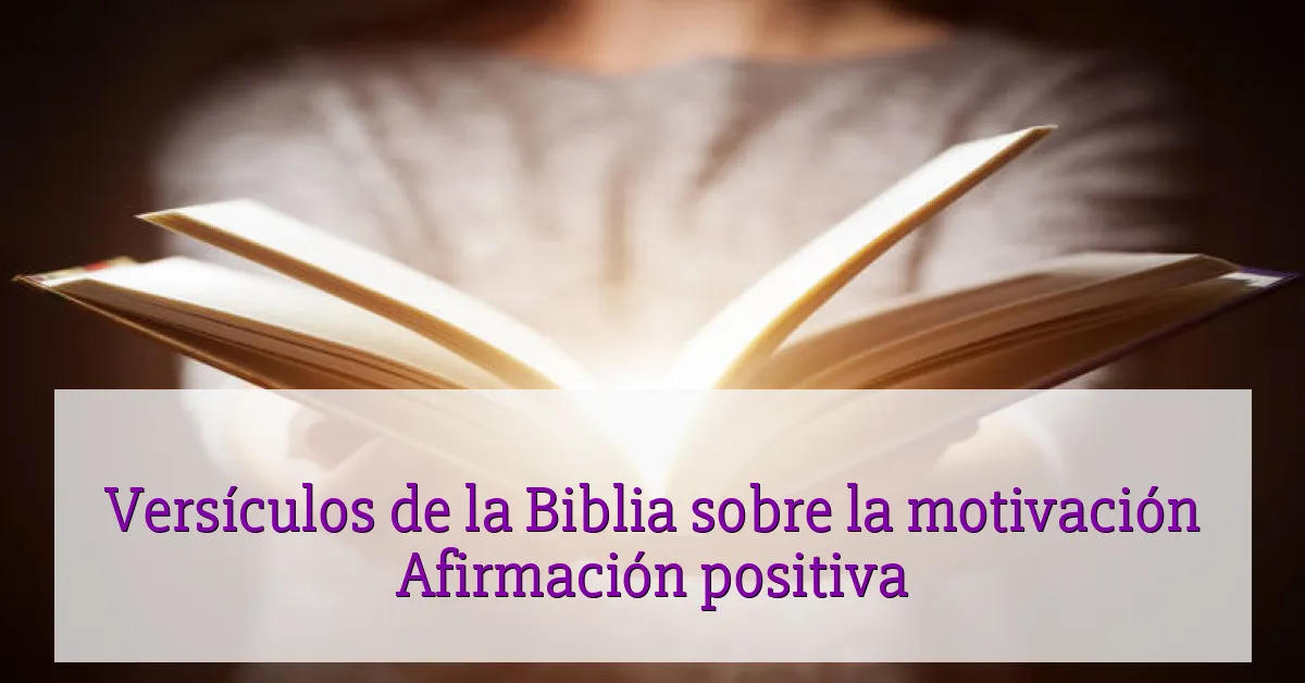 Versículos de la Biblia sobre la motivación Afirmación positiva