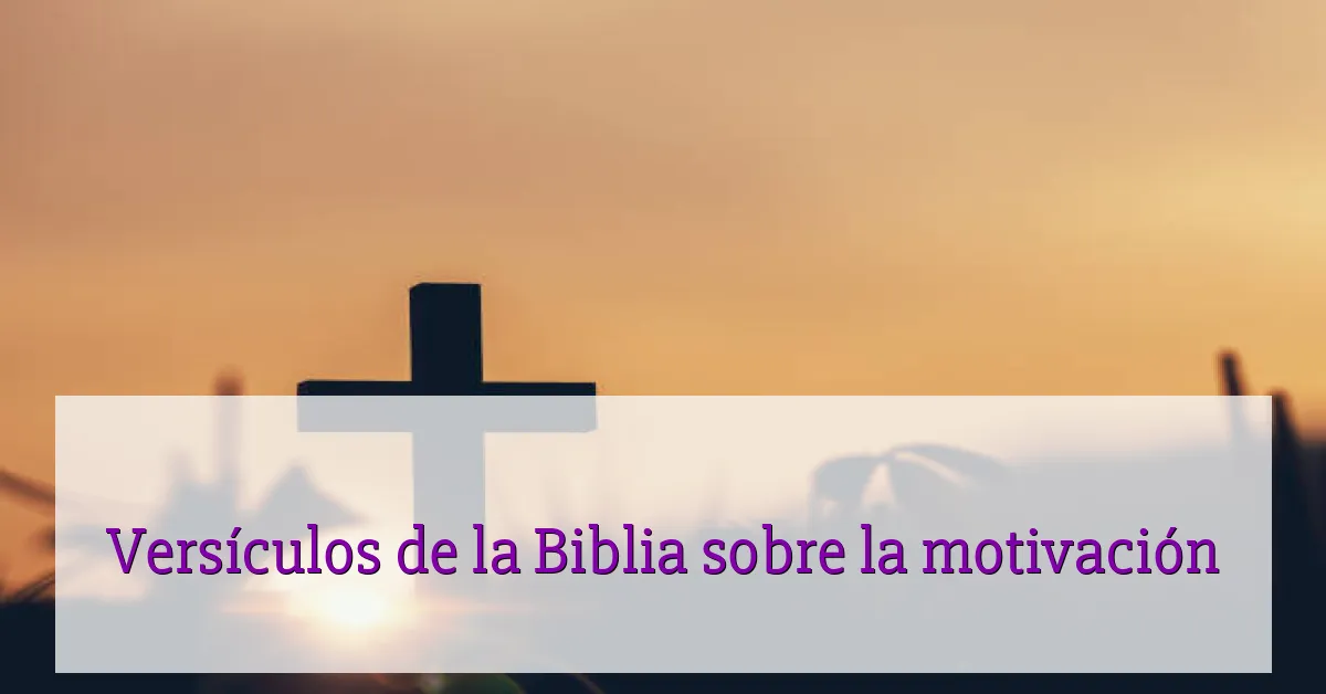 Versículos de la Biblia sobre la motivación