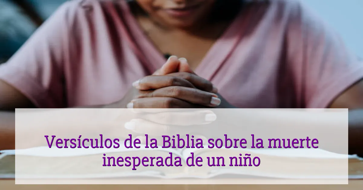 Versículos de la Biblia sobre la muerte inesperada de un niño