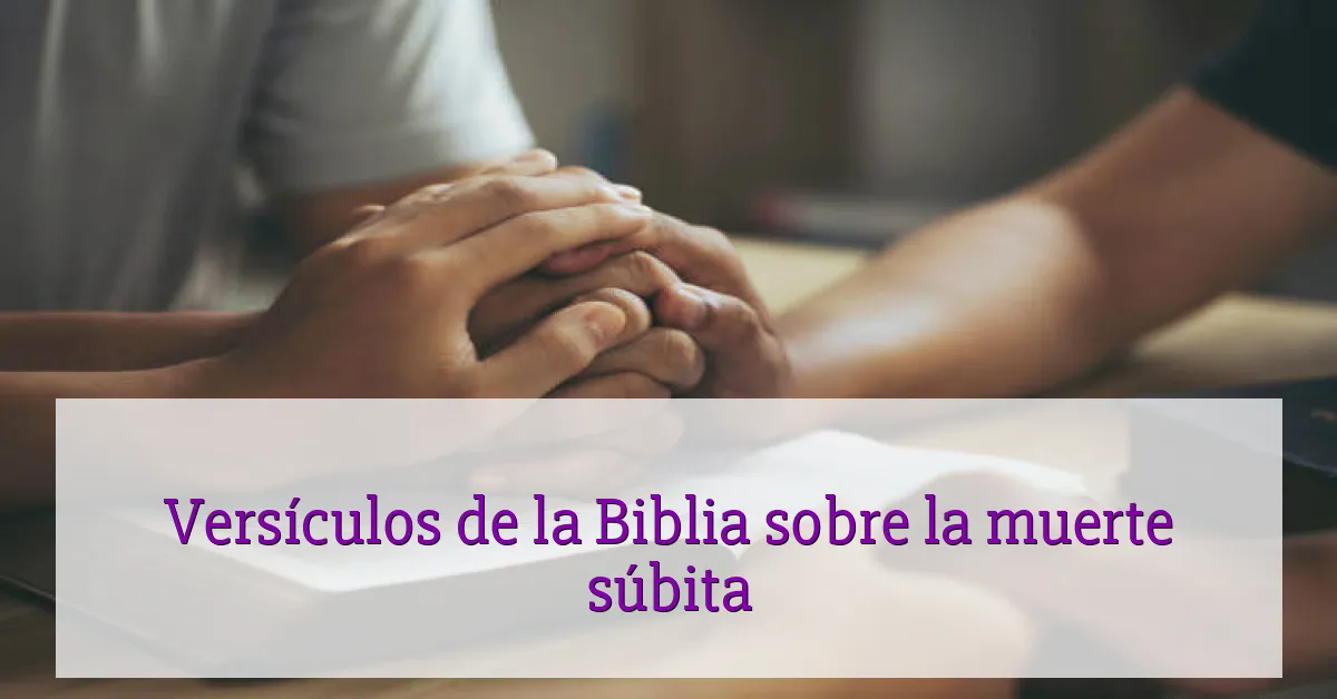 Versículos de la Biblia sobre la muerte súbita