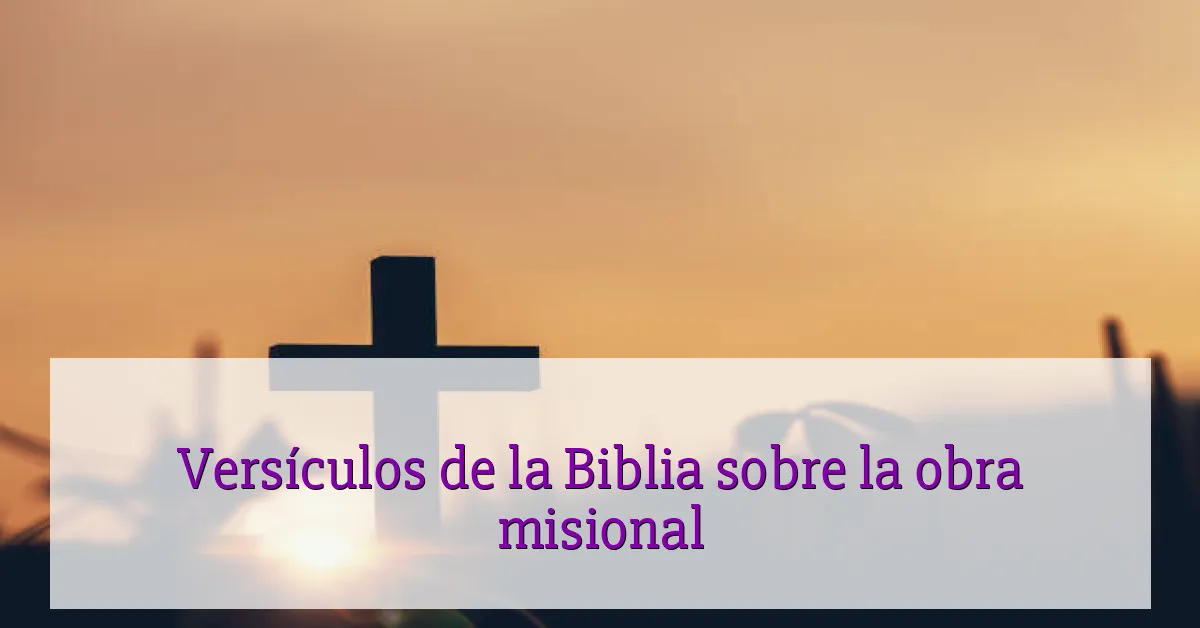 Versículos de la Biblia sobre la obra misional