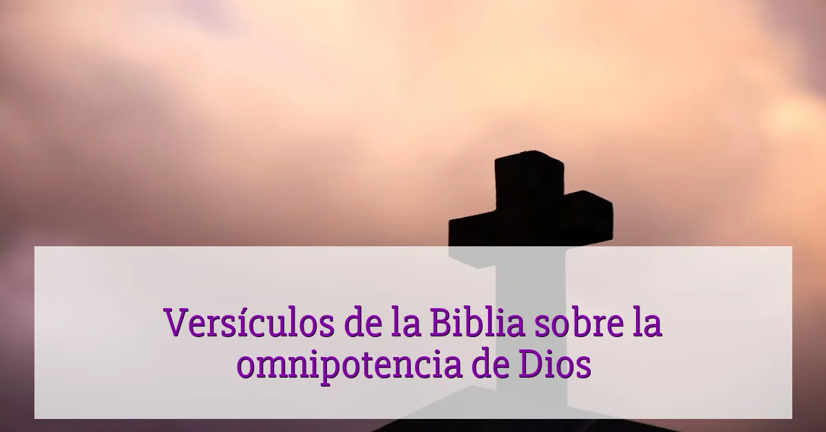 Versículos de la Biblia sobre la omnipotencia de Dios
