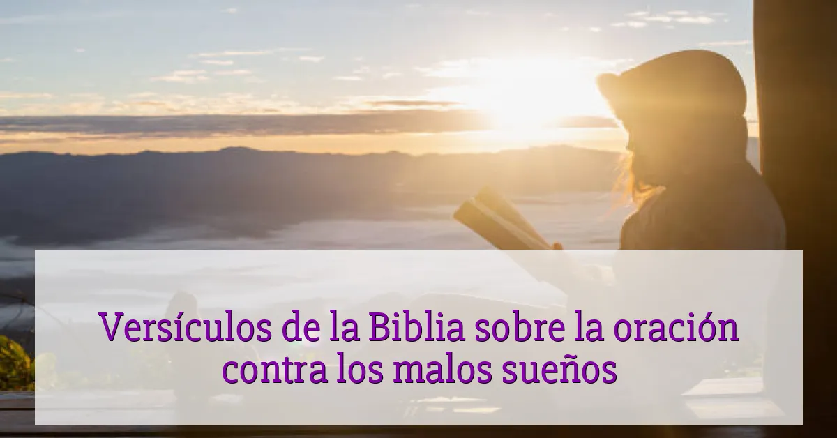 Versículos de la Biblia sobre la oración contra los malos sueños