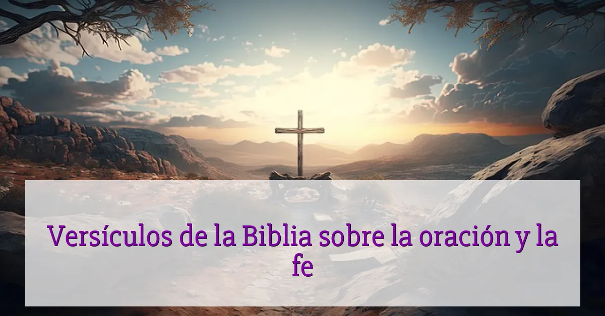Versículos de la Biblia sobre la oración y la fe