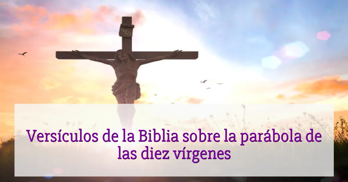 Versículos de la Biblia sobre la parábola de las diez vírgenes