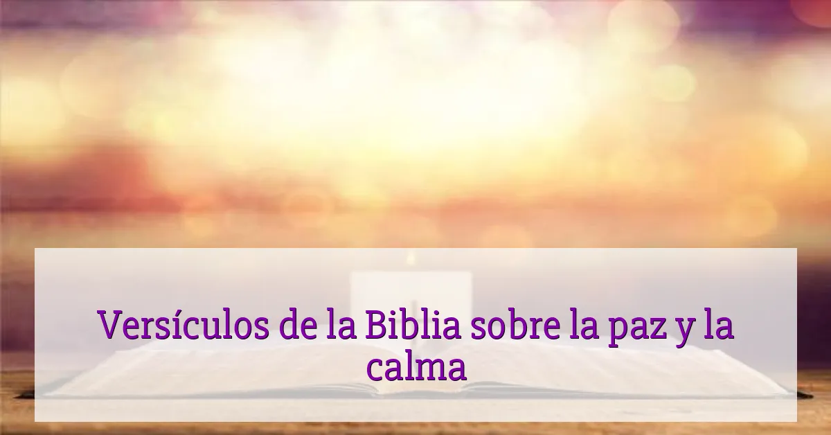 Versículos de la Biblia sobre la paz y la calma