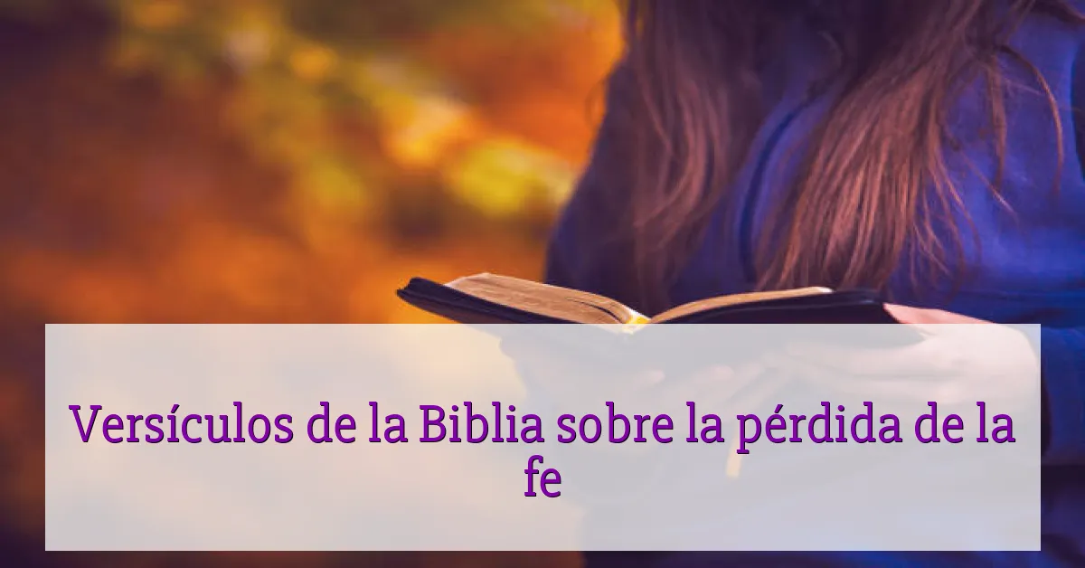 Versículos de la Biblia sobre la pérdida de la fe