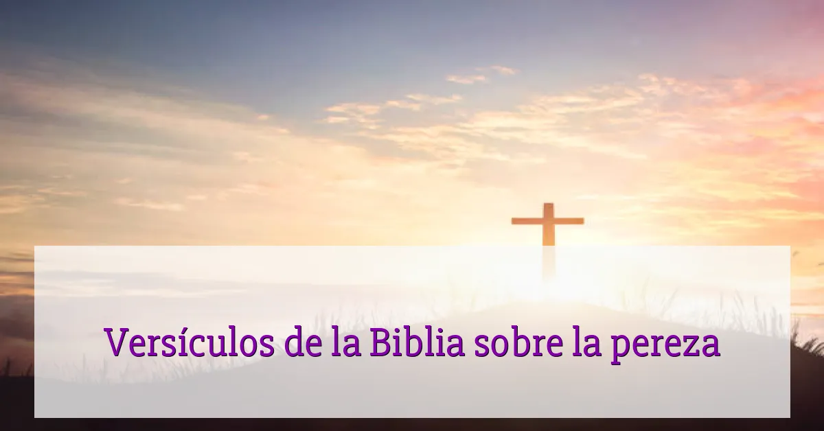 Versículos de la Biblia sobre la pereza