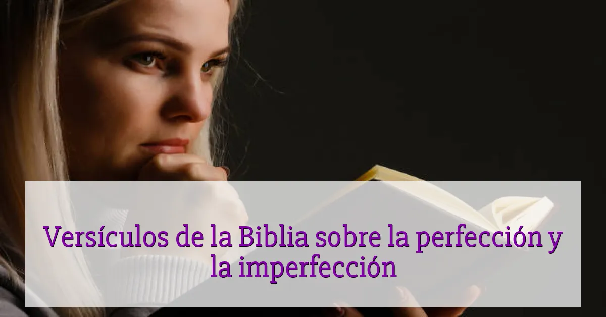 Versículos de la Biblia sobre la perfección y la imperfección