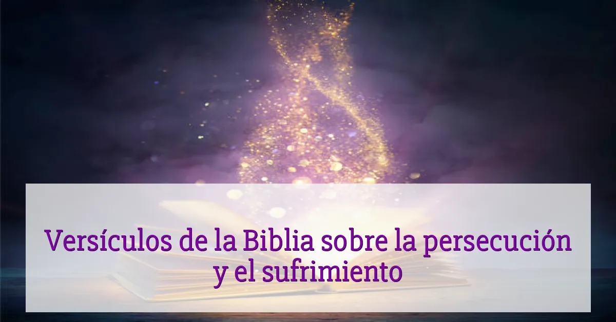 Versículos de la Biblia sobre la persecución y el sufrimiento