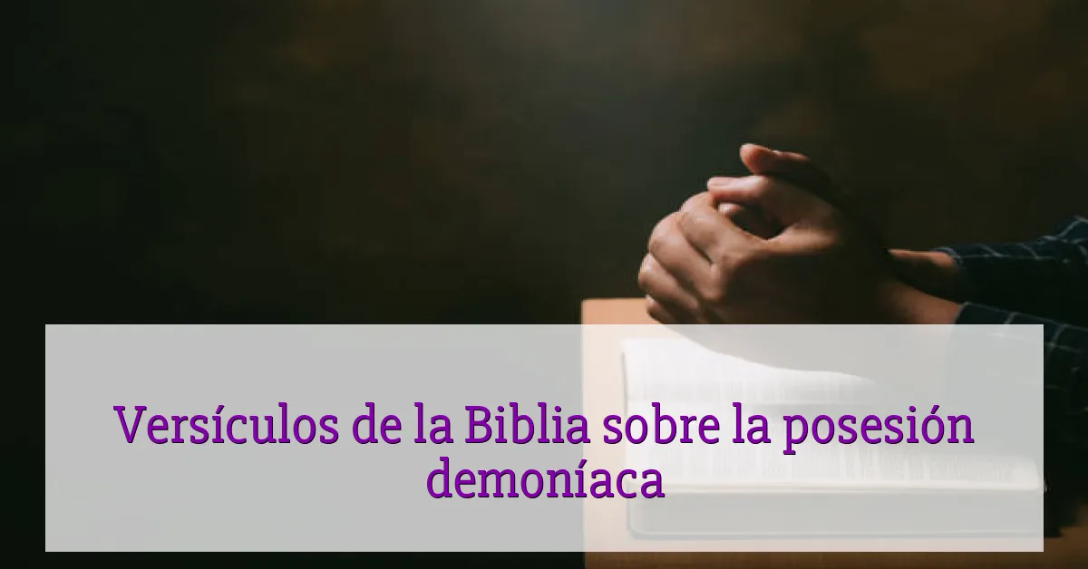 Versículos de la Biblia sobre la posesión demoníaca