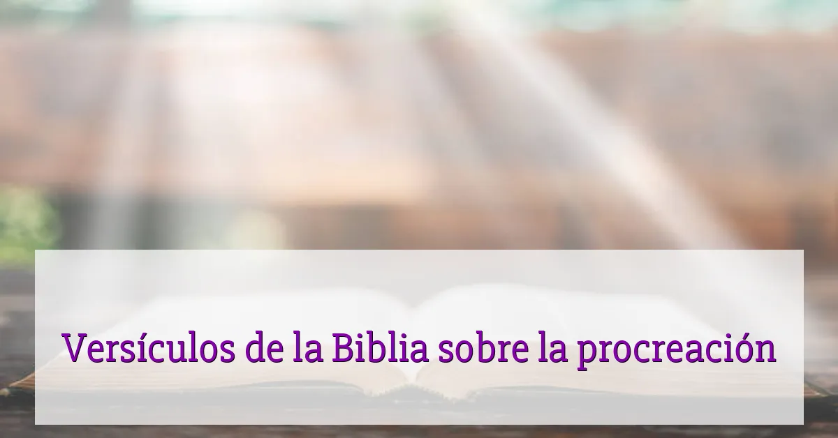 Versículos de la Biblia sobre la procreación