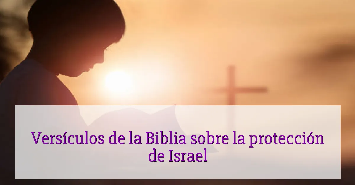 Versículos de la Biblia sobre la protección de Israel
