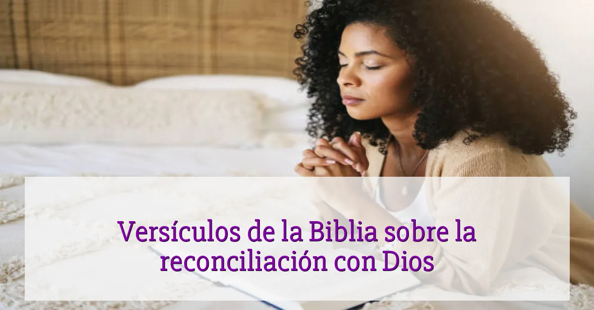 Versículos de la Biblia sobre la reconciliación con Dios