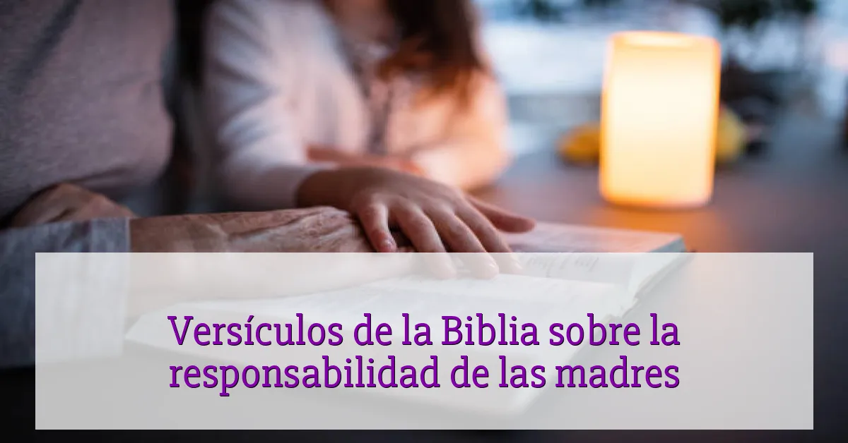 Versículos de la Biblia sobre la responsabilidad de las madres