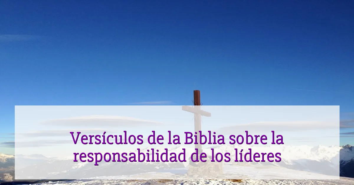 Versículos de la Biblia sobre la responsabilidad de los líderes