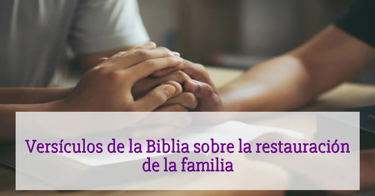 Versículos de la Biblia sobre la restauración de la familia