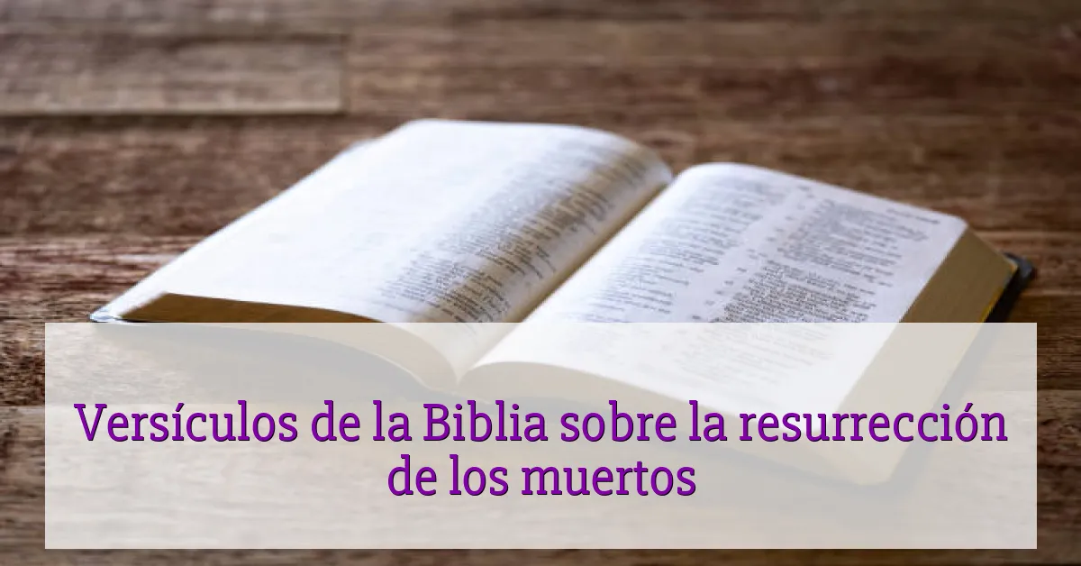 Versículos de la Biblia sobre la resurrección de los muertos