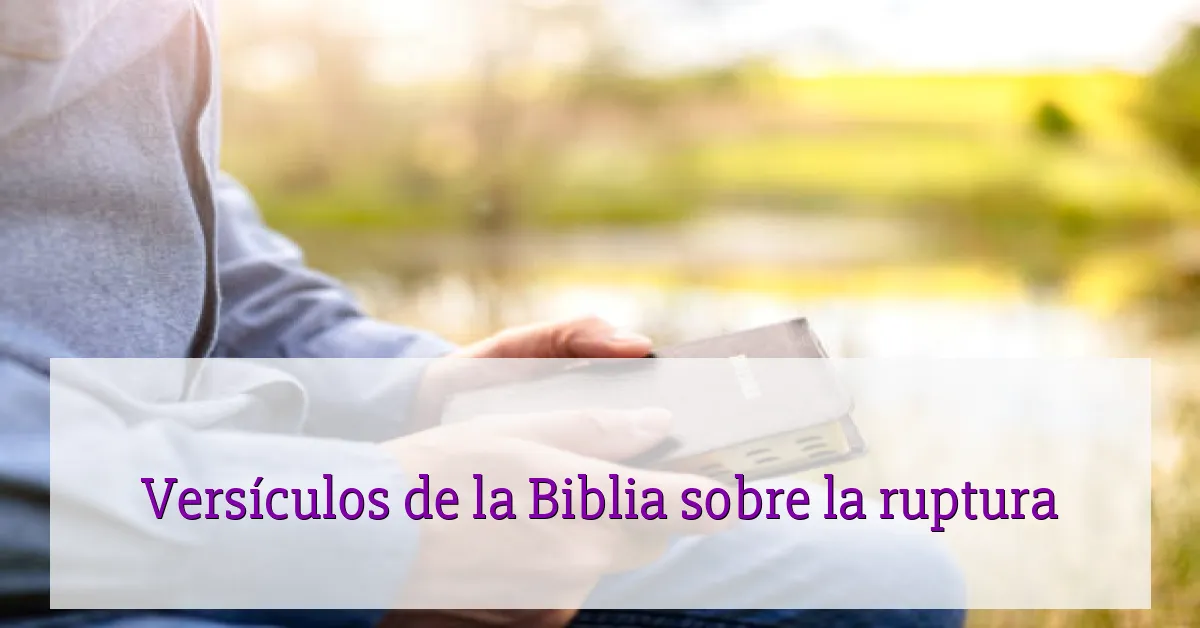 Versículos de la Biblia sobre la ruptura